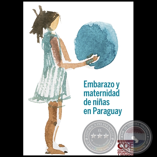 EMBARAZO Y MATERNIDAD DE NIÑAS EN PARAGUAY - Autoría: PATRICIO DOBRÉE, RAQUEL ESCOBAR, CLYDE SOTO y LILIAN SOTO - Año 2018